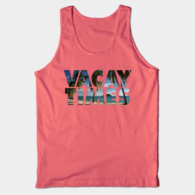 Vacay Times Tank Top by klance
